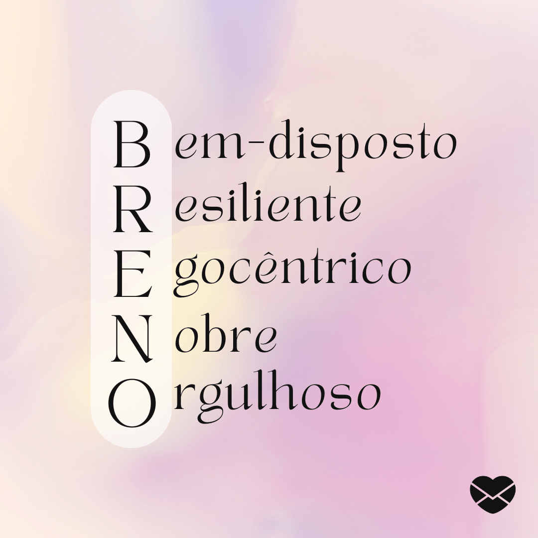 'Acróstico do nome Breno: bem-disposto, resiliente, egocêntrico, nobre e orgulhoso' - Significado do nome Breno