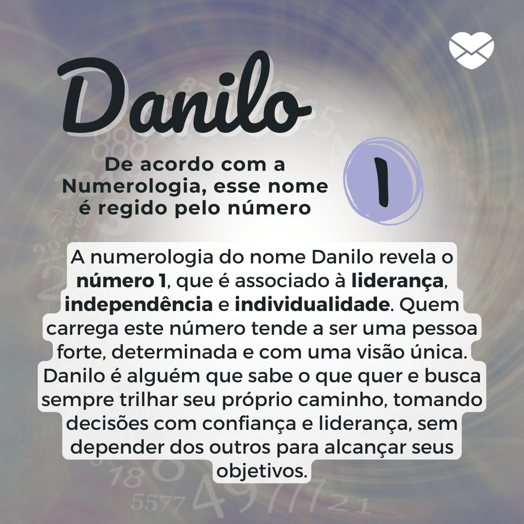 'A numerologia do nome Danilo revela o número 1, que é associado à liderança, independência e individualidade. Quem carrega este número tende a ser uma pessoa forte, determinada e com uma visão única. Danilo é alguém que sabe o que quer e busca sempre trilhar seu próprio caminho, tomando decisões com confiança e liderança, sem depender dos outros para alcançar seus objetivos.' - Significado do nome Danilo.