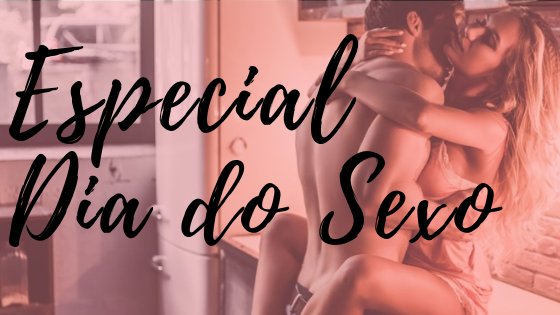 Especial Dia do Sexo