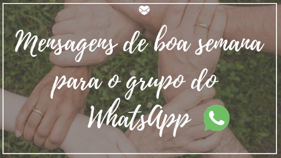 Mensagens de boa semana para o grupo do WhatsApp