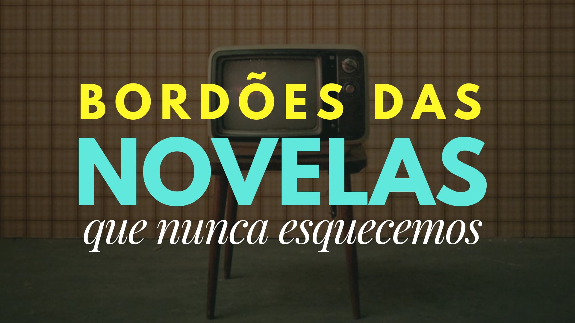 Bordões das novelas que nunca esquecemos