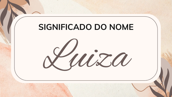 Significado do nome Luiza - Mensagens Com Amor