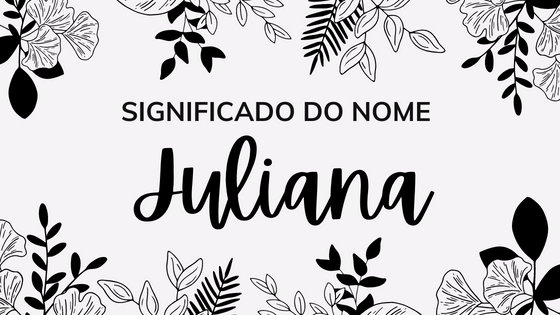 Imagem com fundo branco e flores ilustrativas e a frase: significado do nome Juliana