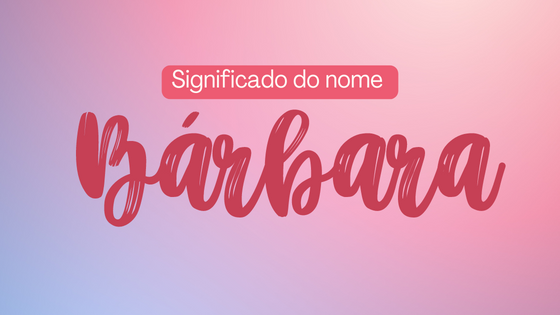 Mensagens com Amor / Canva /Gradienta Significado do nome Bárbara