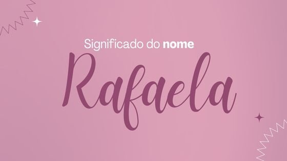 Significado do nome Rafaela