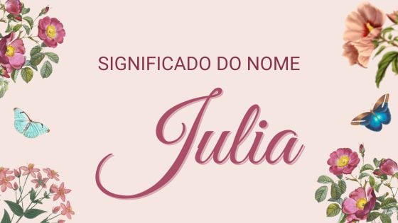 Mensagens Com Amor/ CanvaPro/ Merre57 de Pixabay/ Susannp4 de pixabay Significado do nome Julia - Mensagens Com Amor