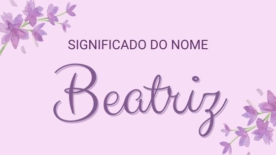 Significado do nome Beatriz - Mensagens Com Amor