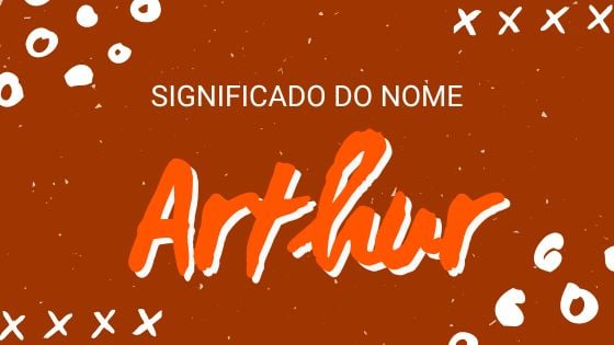 Significado do nome Arthur - Mensagens Com Amor