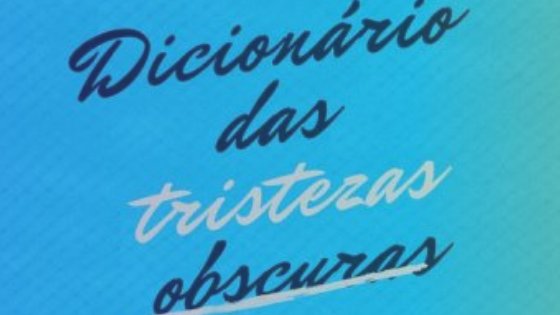O dicionário das tristezas obscuras