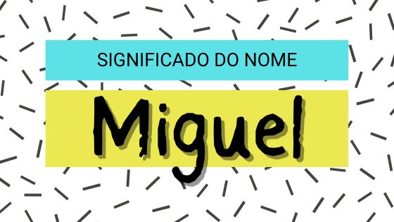 Significado do nome Miguel - Mensagens com amor