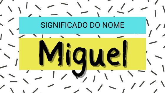 Mensagens Com Amor/ CanvaPro/ Canva Creative Studio/ Significado do nome Miguel - Mensagens com amor