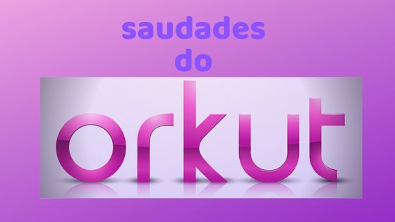 Saudades do orkut
