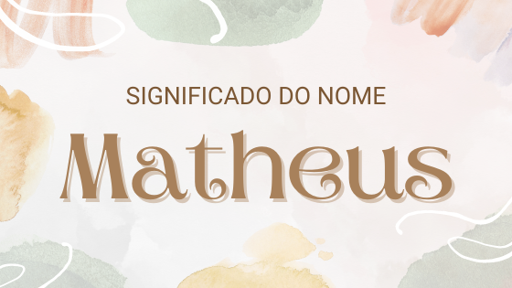 Mensagens Com Amor/ CanvaPro/ Statement Goods/ Sketchify/ Significado do nome Matheus