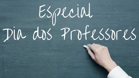 Especial Dia dos Professores