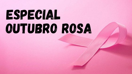 Especial Outubro Rosa