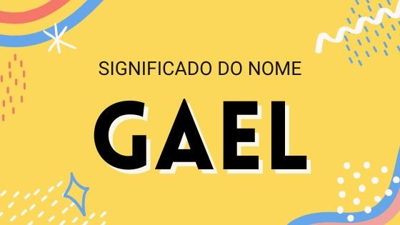 Significado do nome Gael - Mensagens Com Amor