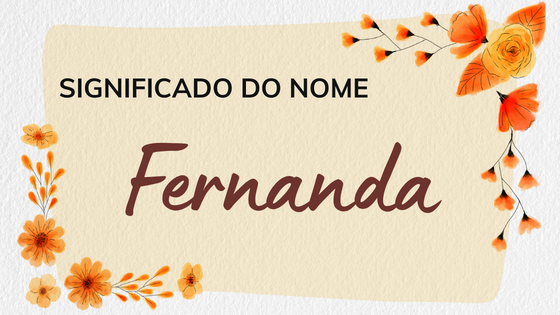 Significado do nome Fernanda - Mensagens Com Amor
