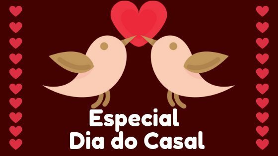Especial Dia do Casal. Celebrando o amor para todos!