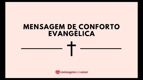 A frase Mensagem de conforto evangélica escrita, com o desenho de uma cruz embaixo.