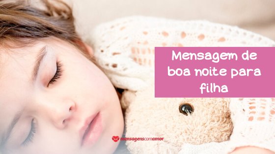 Foto de menina dormindo abraçada em ursinho de pelúcia, com a frase Mensagem de boa noite para filha - escrita dentro de um quadro rosa na lateral direita.