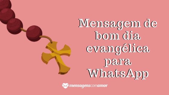 Rosário e a frase Mensagem de bom dia evangélica para WhatsApp escrita ao lado.