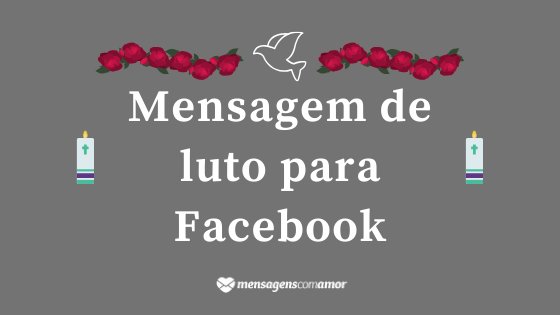 Flores, um desenho de um pássaro e de velas. No centro, a frase Mensagem de luto para Facebook.
