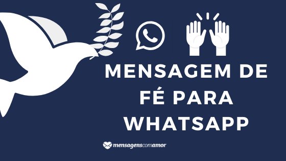 A frase Mensagem de fé para WhatsApp com desenhos de mãos erguidas, um pássaro segurando folhas com o bico, e o símbolo do Whatsapp.