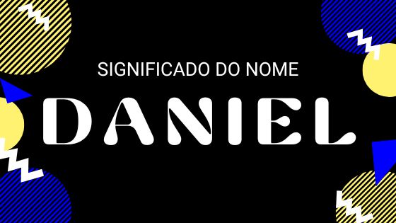 Significado do nome Daniel - Mensagens Com Amor