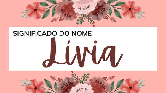 Significado do nome Lívia - Mensagens Com Amor