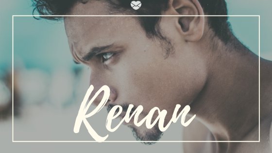 Montagem com foto de homem jovem, olhando para frente, com expressão séria, e o nome Renan escrito em branco.