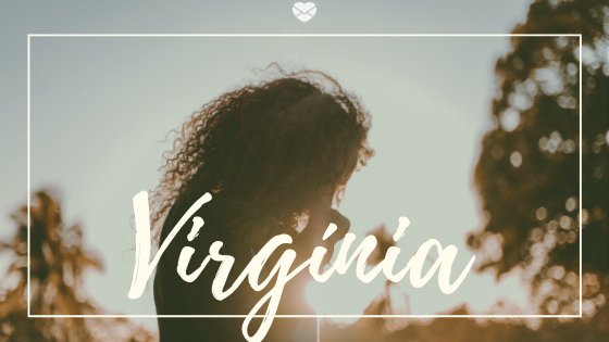 Nome Virginia escrito na cor branca sobre imagem de silhueta de mulher caminhando em meio a natureza