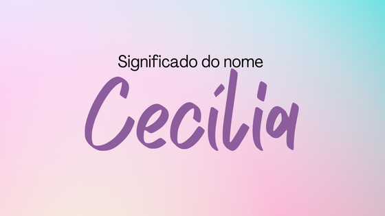 Significado do nome Cecília