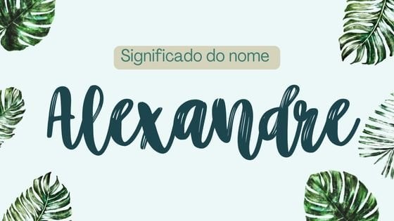 Significado do nome Alexandre