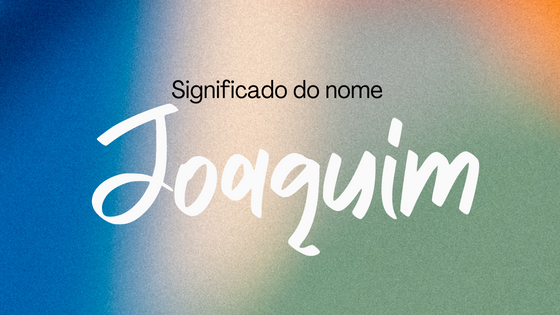 Significado do nome Joaquim