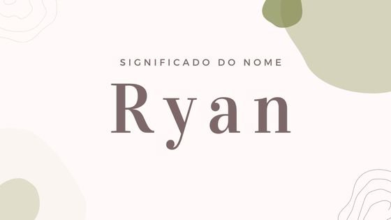 Mensagens com Amor / Canva / Mositron Significado do nome Ryan