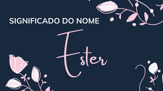 Significado do nome Ester - Mensagens Com Amor