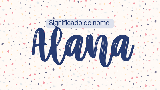 Significado do nome Alana