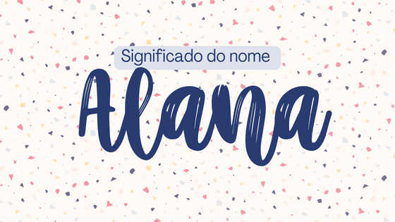 Mensagens com Amor / Canva / viktoriiaalange Significado do nome Alana