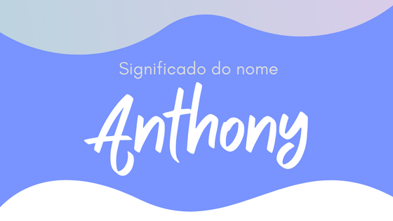 Significado do nome Anthony