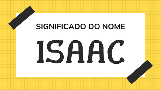 Significado do nome Isaac - Mensagens Com Amor