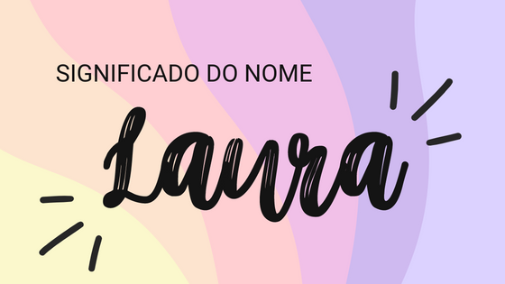 Mensagens Com Amor/ CanvaPro/ Indra/ Balista Studio/ Royyan Wijaya/ Significado do nome Laura - Mensagens Com Amor