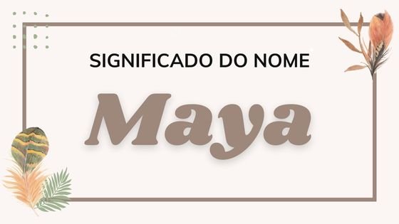 Mensagens Com Amor/ Canva Pro/ Statement Goods/ Sketchify/ Studio Painting by Pikgura 'Significado do nome Maya' - Mensagens Com Amor