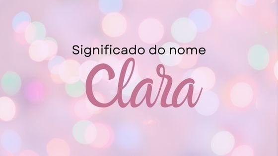 Significado do nome Clara