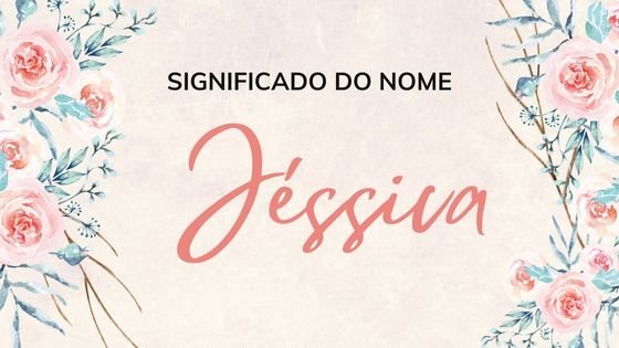 'Significado do nome Jéssica'- Mensagens Com Amor