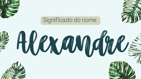 Mensagens com Amor / Canva / anes-design Significado do nome Alexandre