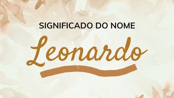 Significado do nome Leonardo - Mensagens com Amor