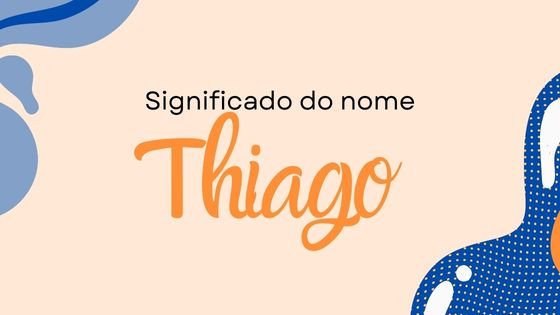 Significado do nome Thiago