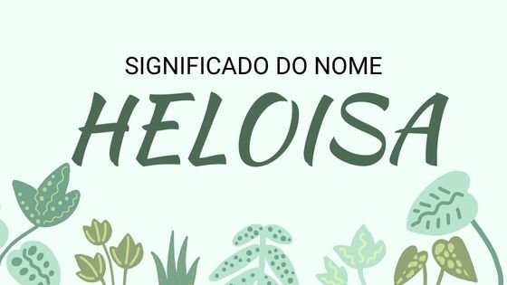 Significado do nome Heloisa - Mensagens Com Amor