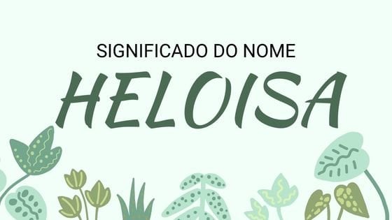 Significado do nome Heloísa: origem, frases e mais