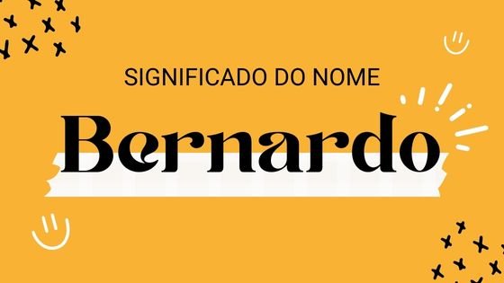 Significado do nome Bernardo -  Mensagens Com Amor